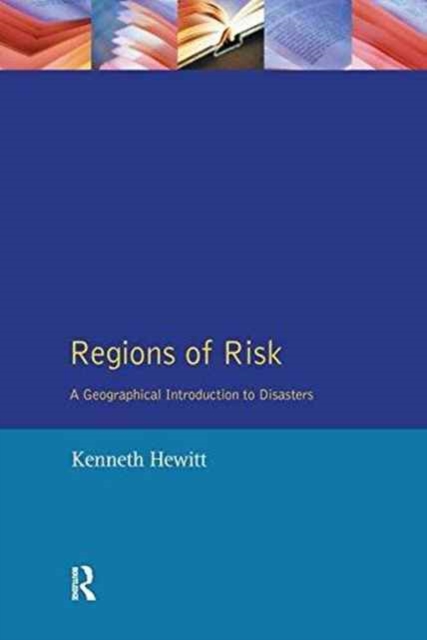 Regions of Risk : A Geographical Introduction to Disasters, Hardback Book