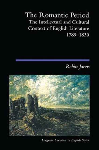 The Romantic Period : The Intellectual & Cultural Context of English Literature 1789-1830, Hardback Book