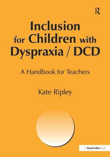 Inclusion for Children with Dyspraxia : A Handbook for Teachers, Hardback Book