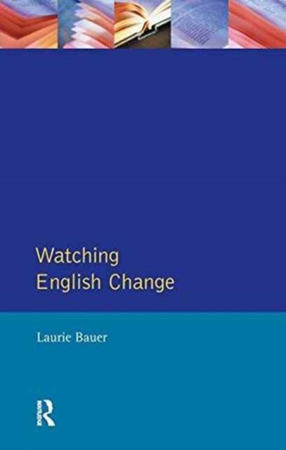 Watching English Change : An Introduction to the Study of Linguistic Change in Standard Englishes in the 20th Century, Hardback Book