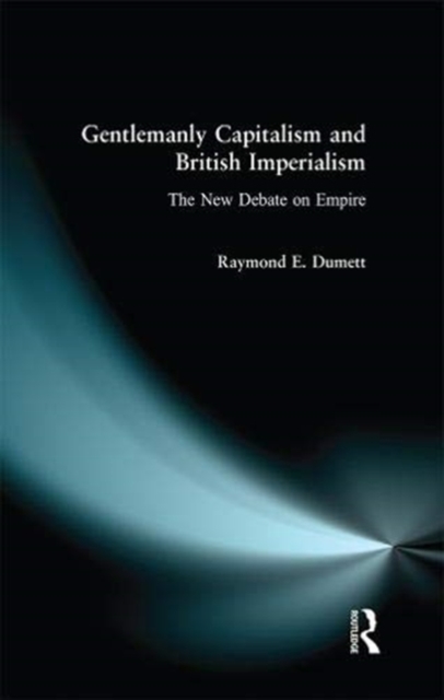 Gentlemanly Capitalism and British Imperialism : The New Debate on Empire, Hardback Book