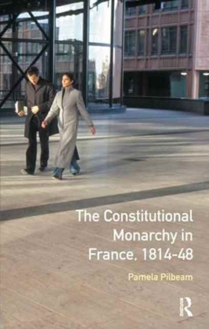 The Constitutional Monarchy in France, 1814-48, Hardback Book