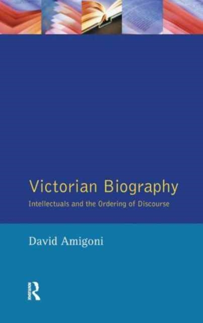 Victorian Biography : Intellectuals and the Ordering of Discourse, Hardback Book