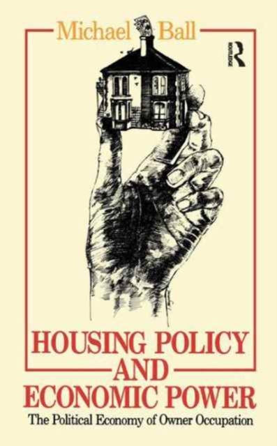 Housing Policy and Economic Power : The Political Economy of Owner Occupation, Hardback Book
