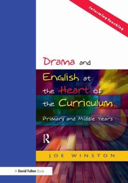 Drama and English at the Heart of the Curriculum : Primary and Middle Years, Hardback Book