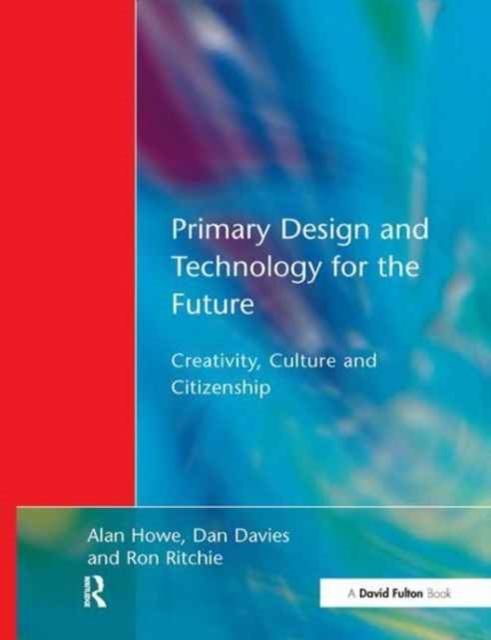 Primary Design and Technology for the Future : Creativity, Culture and Citizenship, Hardback Book