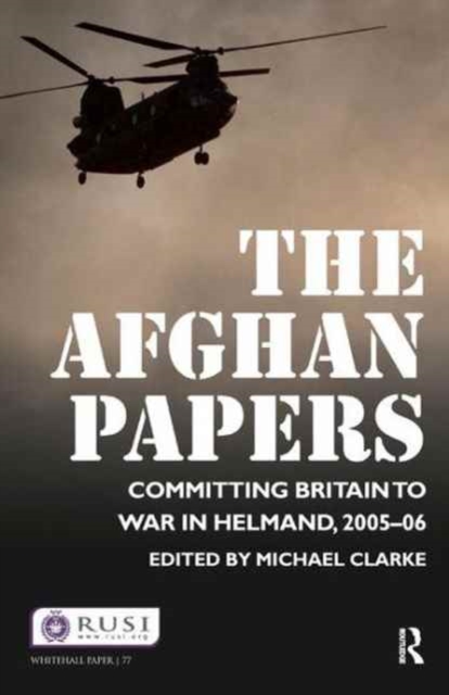The Afghan Papers : Committing Britain to War in Helmand, 2005–06, Hardback Book