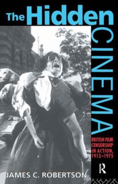 The Hidden Cinema : British Film Censorship in Action 1913-1972, Hardback Book