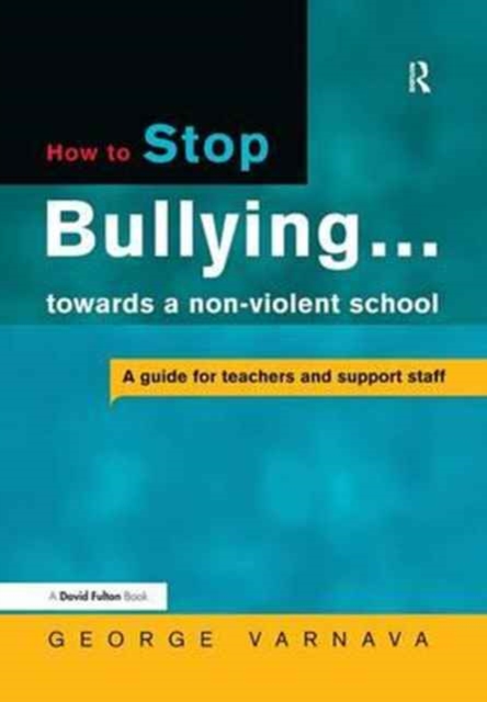 How to Stop Bullying towards a non-violent school : A guide for teachers and support staff, Hardback Book