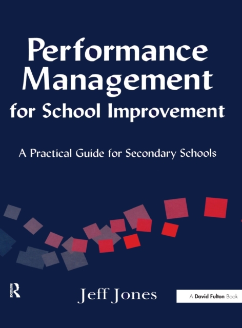 Performance Management for School Improvement : A Practical Guide for Secondary Schools, Hardback Book