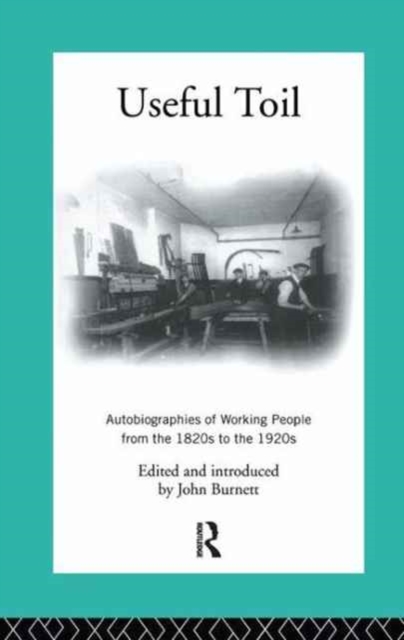 Useful Toil : Autobiographies of Working People from the 1820s to the 1920s, Hardback Book