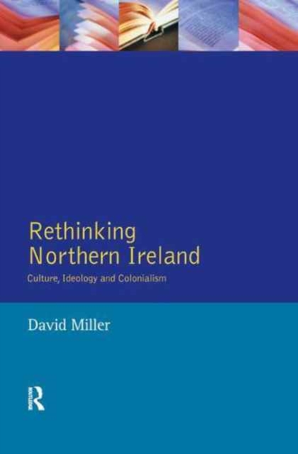 Rethinking Northern Ireland : Culture, Ideology and Colonialism, Hardback Book