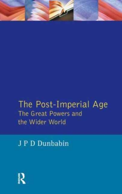 The Post-Imperial Age: The Great Powers and the Wider World : International Relations Since 1945: a history in two volumes, Hardback Book