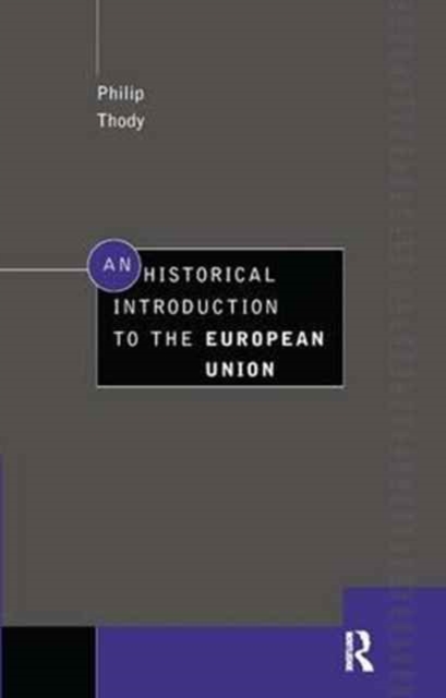 An Historical Introduction to the European Union, Hardback Book
