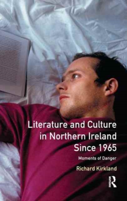 Literature and Culture in Northern Ireland Since 1965 : Moments of Danger, Hardback Book