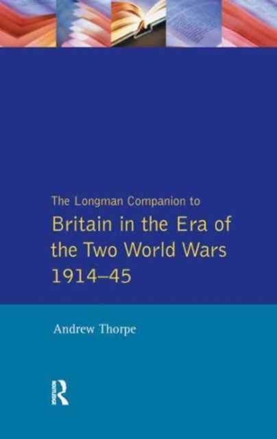 Longman Companion to Britain in the Era of the Two World Wars 1914-45, The, Hardback Book