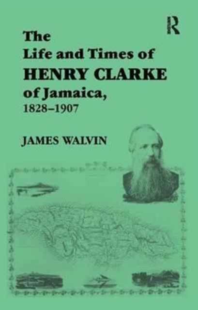 The Life and Times of Henry Clarke of Jamaica, 1828-1907, Hardback Book