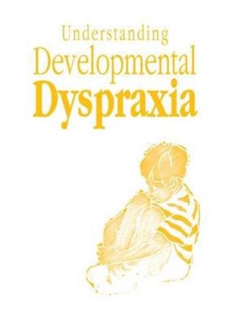 Understanding Developmental Dyspraxia : A Textbook for Students and Professionals, Hardback Book
