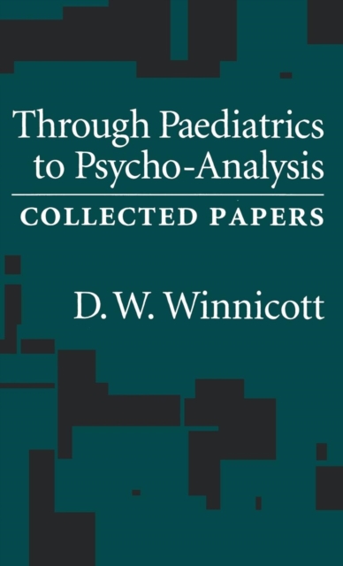 Through Pediatrics to Psychoanalysis : Collected Papers, Hardback Book