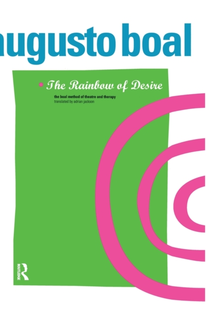 The Rainbow of Desire : The Boal Method of Theatre and Therapy, Hardback Book