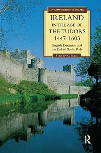 Ireland in the Age of the Tudors, 1447-1603 : English Expansion and the End of Gaelic Rule, Hardback Book