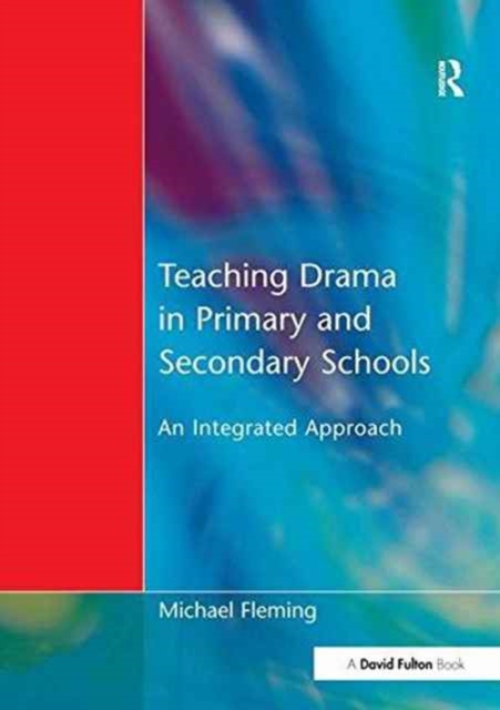 Teaching Drama in Primary and Secondary Schools : An Integrated Approach, Hardback Book