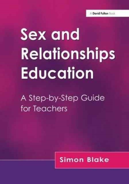 Sex and Relationships Education : A Step-by-Step Guide for Teachers, Hardback Book