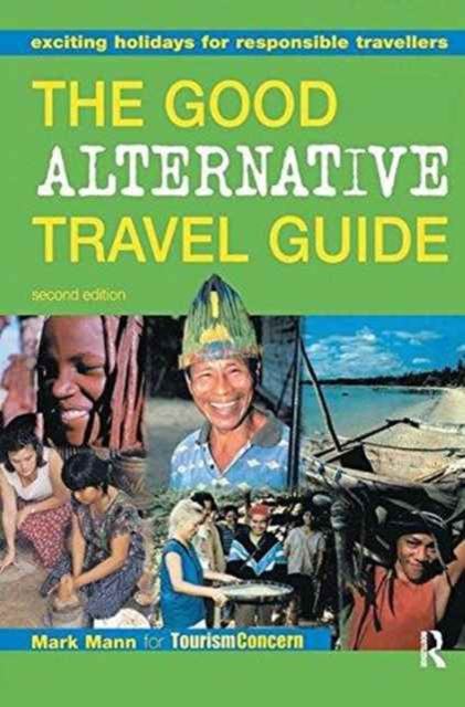 The Good Alternative Travel Guide : Exciting Holidays for Responsible Travellers, Hardback Book