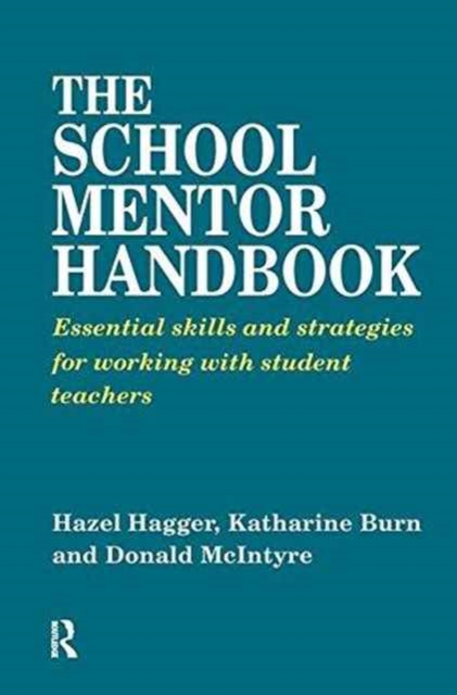 The School Mentor Handbook : Essential Skills and Strategies for Working with Student Teachers, Hardback Book