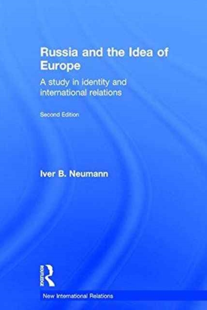 Russia and the Idea of Europe : A Study in Identity and International Relations, Hardback Book