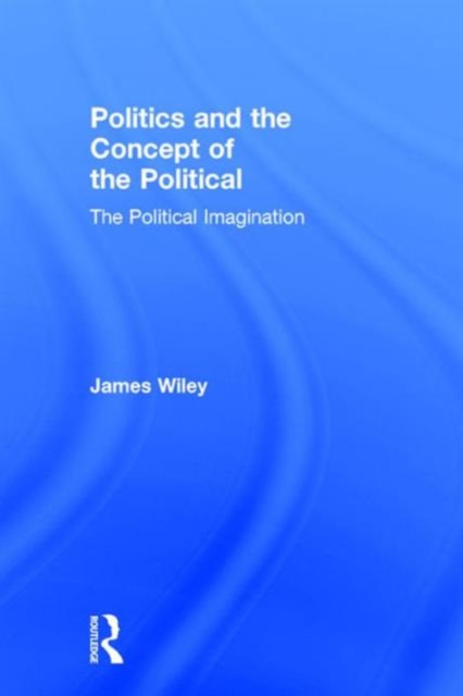 Politics and the Concept of the Political : The Political Imagination, Hardback Book