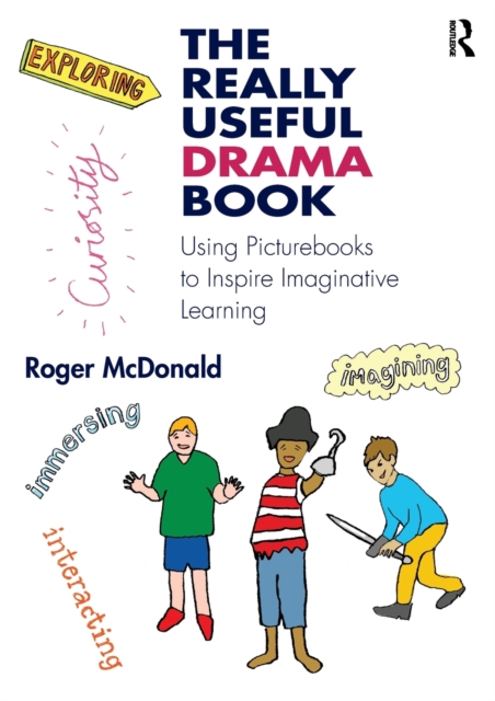 The Really Useful Drama Book : Using Picturebooks to Inspire Imaginative Learning, Paperback / softback Book