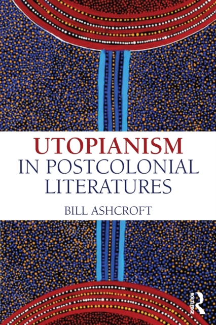 Utopianism in Postcolonial Literatures, Paperback / softback Book