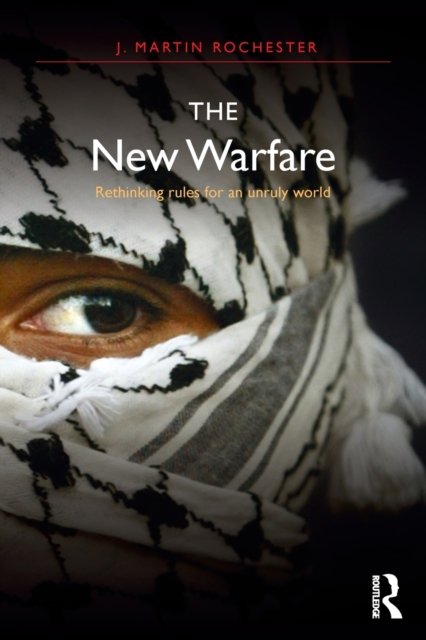 The New Warfare : Rethinking Rules for an Unruly World, Paperback / softback Book