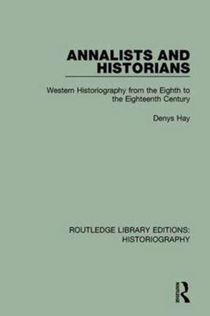 Annalists and Historians : Western Historiography from the VIIIth to the XVIIIth Century, Paperback / softback Book