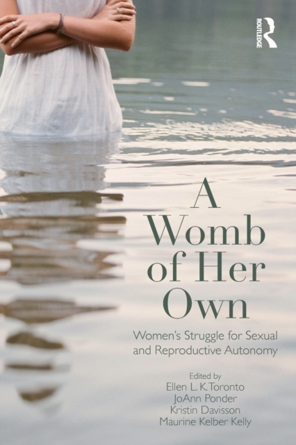 A Womb of Her Own : Women's Struggle for Sexual and Reproductive Autonomy, Paperback / softback Book