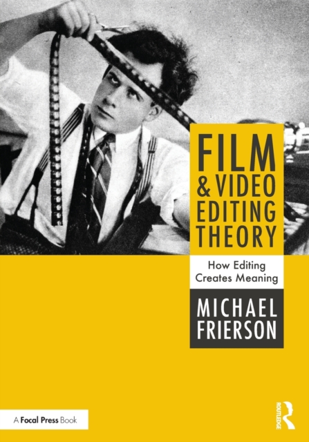 Film and Video Editing Theory : How Editing Creates Meaning, Paperback / softback Book