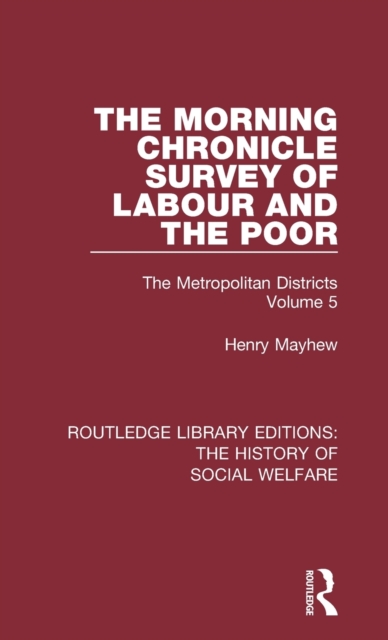 The Morning Chronicle Survey of Labour and the Poor : The Metropolitan Districts Volume 5, Hardback Book
