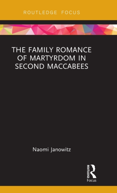 The Family Romance of Martyrdom in Second Maccabees, Hardback Book
