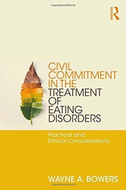 Civil Commitment in the Treatment of Eating Disorders : Practical and Ethical Considerations, Paperback / softback Book