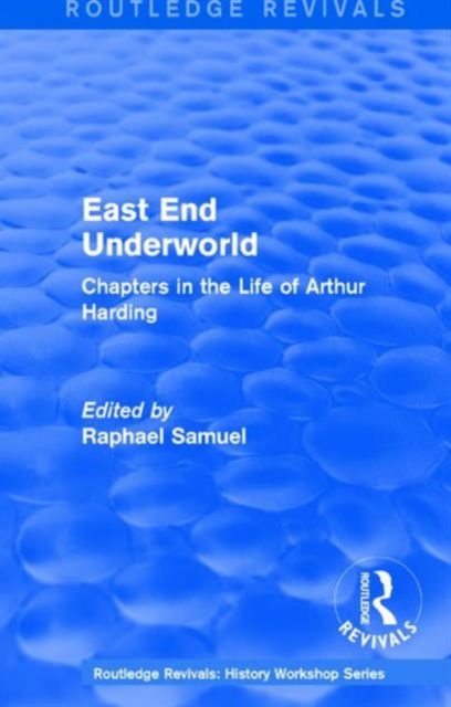 East End Underworld (1981) : Chapters in the Life of Arthur Harding, Hardback Book