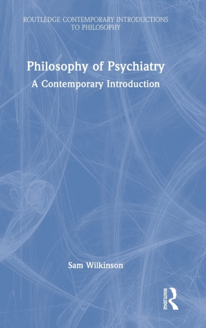Philosophy of Psychiatry : A Contemporary Introduction, Hardback Book