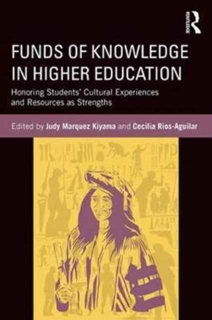 Funds of Knowledge in Higher Education : Honoring Students' Cultural Experiences and Resources as Strengths, Paperback / softback Book