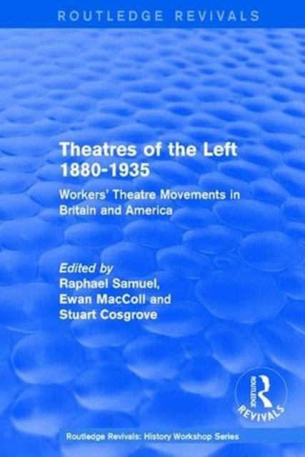 Routledge Revivals: Theatres of the Left 1880-1935 (1985) : Workers' Theatre Movements in Britain and America, Paperback / softback Book
