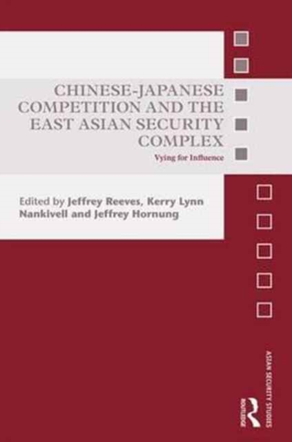 Chinese-Japanese Competition and the East Asian Security Complex : Vying for Influence, Hardback Book