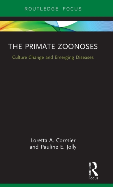 The Primate Zoonoses : Culture Change and Emerging Diseases, Hardback Book