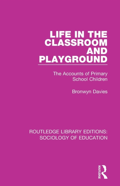 Life in the Classroom and Playground : The Accounts of Primary School Children, Paperback / softback Book