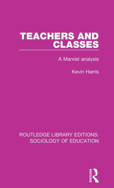 Teachers and Classes : A Marxist analysis, Hardback Book