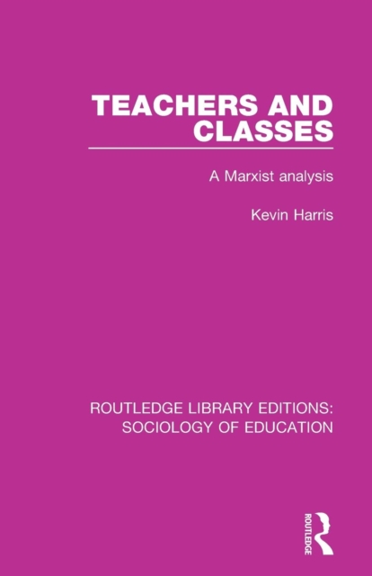 Teachers and Classes : A Marxist analysis, Paperback / softback Book