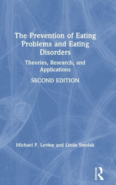 The Prevention of Eating Problems and Eating Disorders : Theories, Research, and Applications, Hardback Book